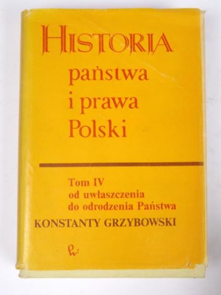 Grzybowski Konstanty - Historia państwa i prawa Polski, t. IV