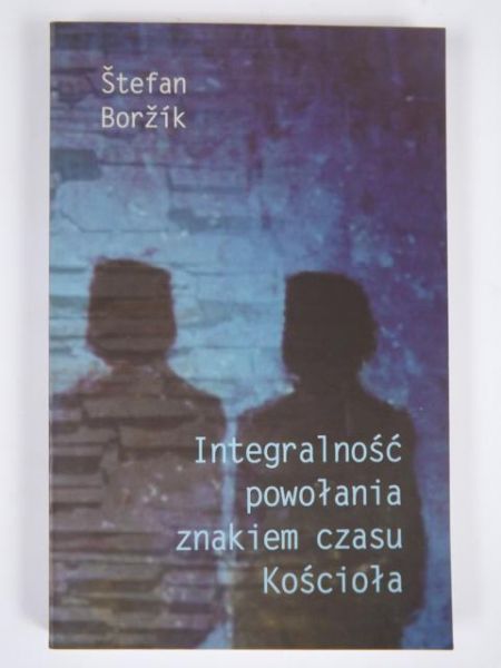 Borzik Stefan - Integralność powołania znakiem czasu Kościoła