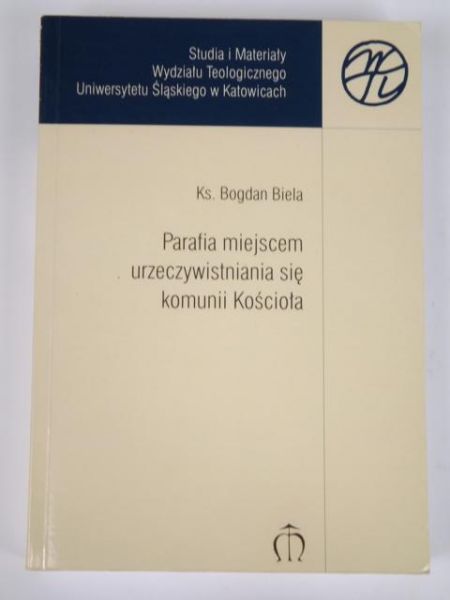 Biela Bogdan - Parafia miejscem urzeczywistniania się komunii Kościoła