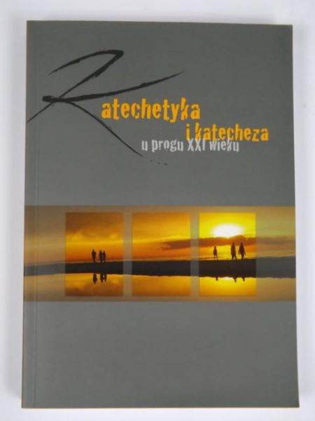 (red.) - Katechetyka i katecheza u progu XXI wieku