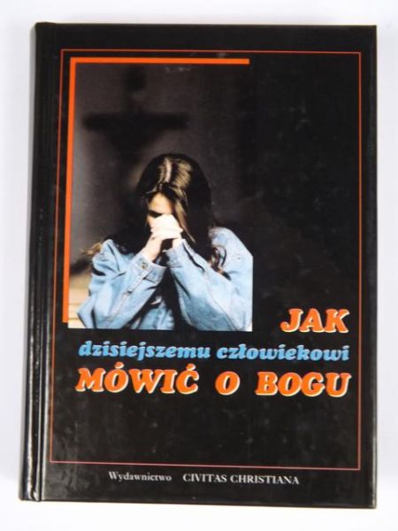 Jak dzisiejszemu człowiekowi mówić o Bogu