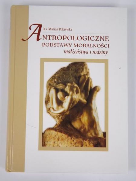 Antropologiczne podstawy moralności małżeństwa i rodziny