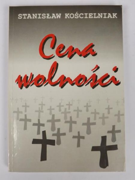 Kościelniak Stanisław  - Cena wolności