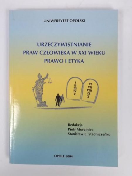 Morciniec P.,    - Urzeczywistnianie praw człowieka w XXI wieku: Prawo i etyka