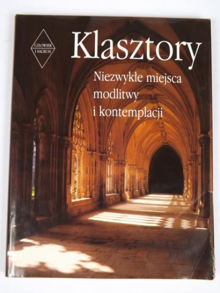Klasztory. Niezwykłe miejsca modlitwy i kontemplacji