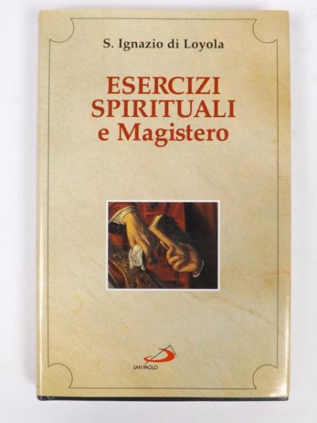 Loyola Ignazio di - Esercizi spirituali e magistero