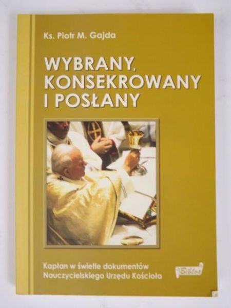 Gajda Piotr - Wybrany, konsekrowany i posłany