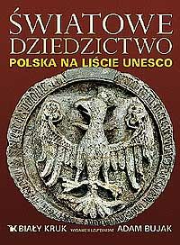 Bujak Adam,   - Światowe dziedzictwo Polska na liście UNESCO