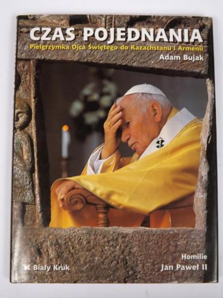 . - Czas pojednania. Pielgrzymka Ojca Świętego do Kazachstanu i rmenii