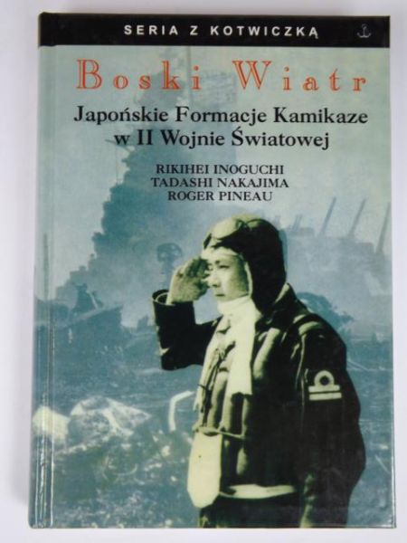 Boski Wiatr. Japońskie formacje Kamikaze w II Wojnie Światowej