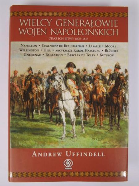 Wielcy generałowie wojen napoleońskich oraz ich bitwy 1805- 1815