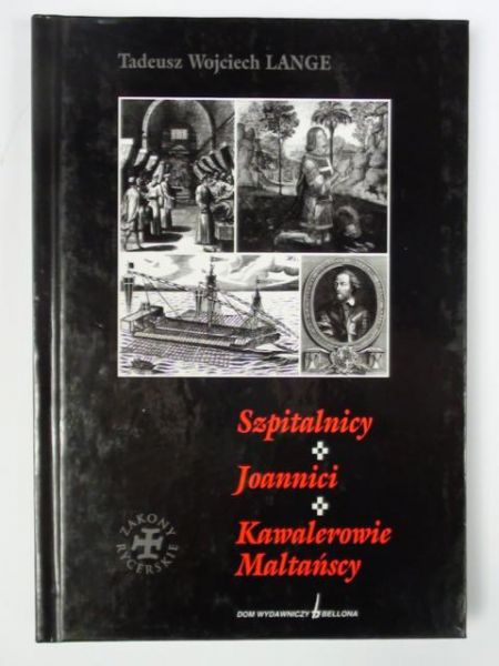 Lange Tadeusz Wojciech - Szpitalnicy.Joannici. Kawalerowie maltańscy