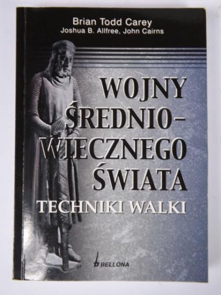Carey B. T. - Wojny średniowiecznego świata. Techniki walki.