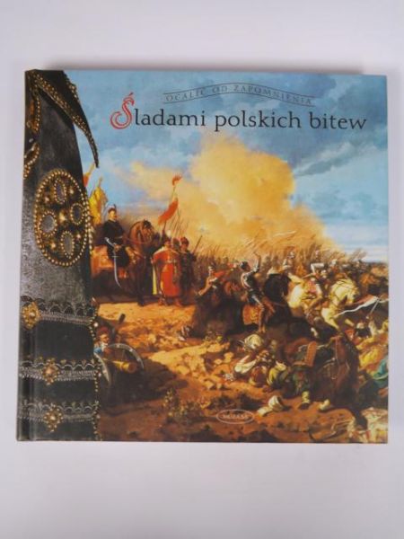 Śladami polskich bitew. Ocalić od zapomnienia