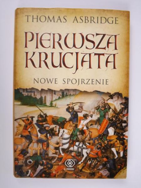 Asbridge Thomas- Pierwsza krucjata. Nowe spojrzenie