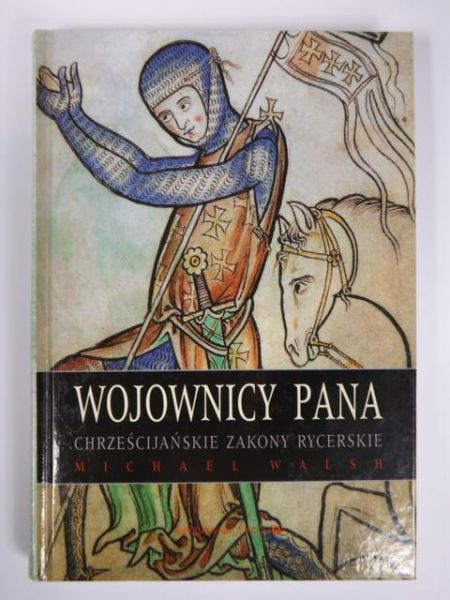 Wojownicy Pana. Chrześcijańskie zakony rycerskie