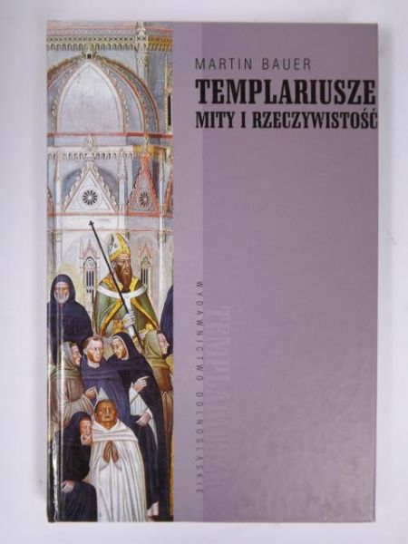 Bauer Martin - Templariusze mity i rzeczywistość