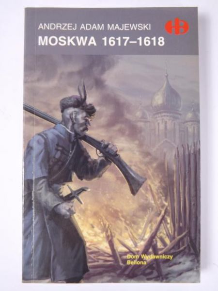 Majewski Andrzej A. - Moskwa 1617-1618,  Historyczne Bitwy