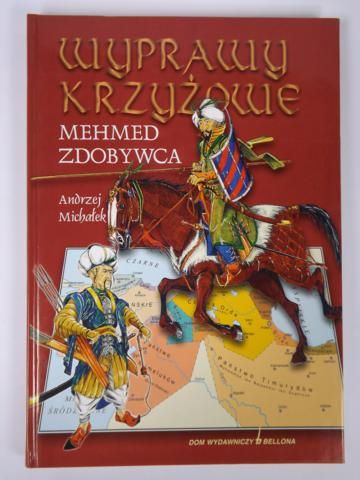 Michałek Andrzej  - Wyprawy Krzyżowe: Mehmed Zdobywca