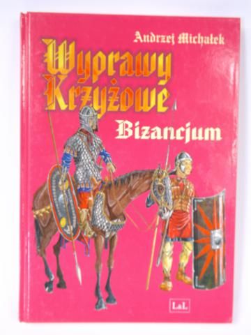 Michałek Andrzej  - Wyprawy Krzyżowe: Bizancjum