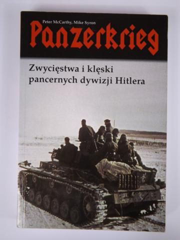 McCarthy Peter, Syron Mike - Panzerkrieg. Zwycięstwa i klęski pancernych dywizji Hitlera