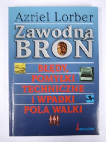 Zawodna broń: Błędy, pomyłki techniczne i wpadki pola walki