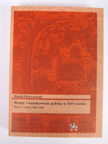 Wojny i wojskowość polska w XVI wieku. Tom I