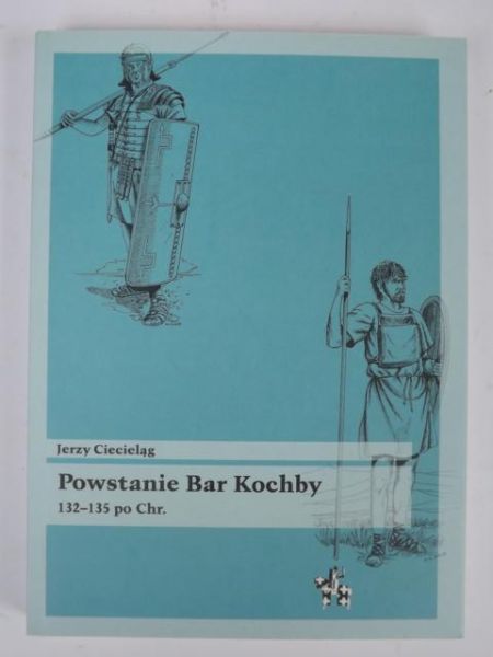 Ciecieląg Jerzy - Powstanie Bar Kochby 132-135 po Chr.