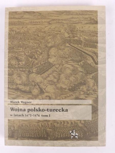 Wojna polsko turecka w latach 1672-1676 t. 1