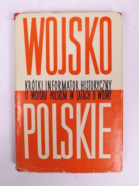 Wojsko Polskie. Krótki informator historyczny o Wojsku Polskim w latach II wojny światowej