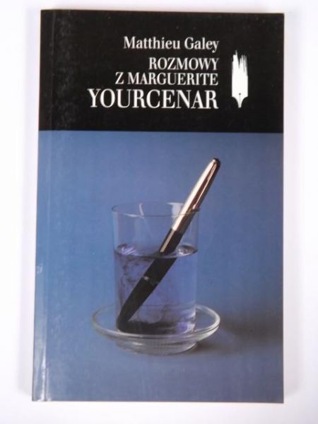 Galey Matthieu - Rozmowy z Marguerite Yourcenar