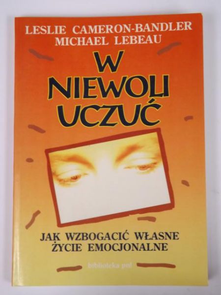 Cameron-Bandler Leslie - W niewoli uczuć. Jak wzbogacić własne życie emocjonalne