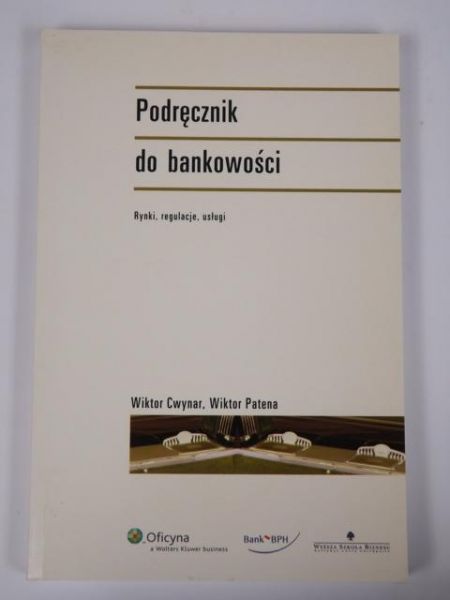 Cwynar Wiktor, Patena Wiktor - Podręcznik do bankowości: rynki, regulacje, usługi