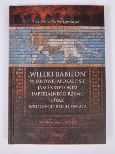 Wielki Babilon w Janowej Apokalipsie jako kryptonim imperialnego Rzymu oraz wrogiego Bogu świata