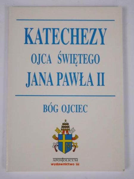 Katechezy Ojca Świętego Jana Pawła II. Bóg Ojciec