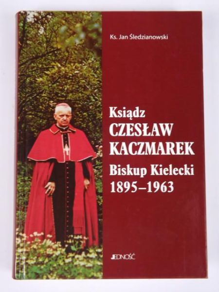 Ksiądz Czesław Kaczmarek. Biskup Kielecki 1895 - 1963