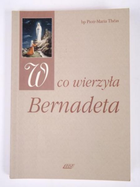 W co wierzyła Bernadeta