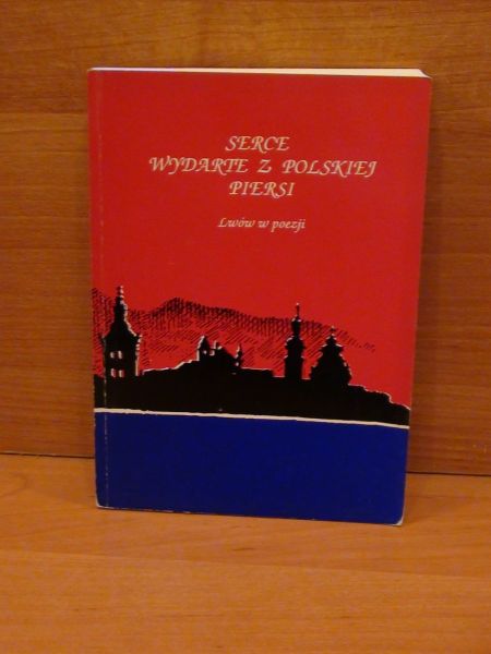Serce wydarte z polskiej piersi. Lwów w poezji