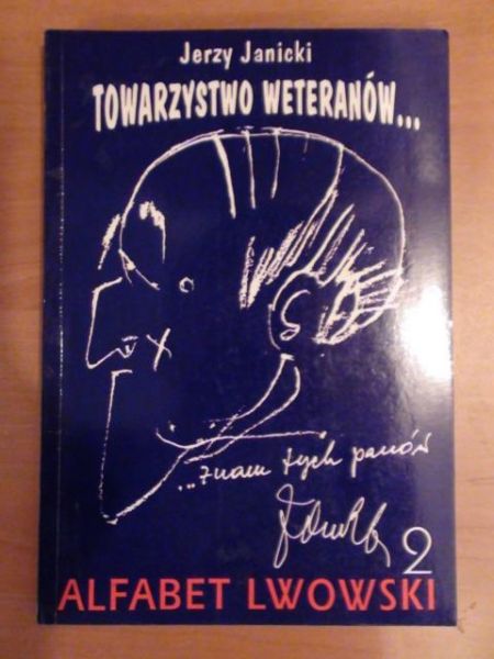 Janicki Jerzy - Towarzystwo weteranów. Alfabet lwowski II