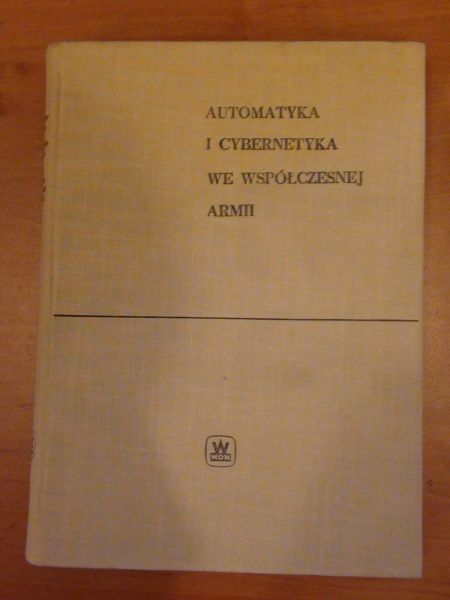 Waszkiewicz Arnold, Stolarski Maciej,   - Automatyka i cebernetyka we współczesnej Armii