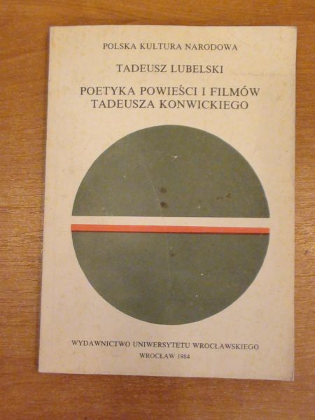 Lubelski Tadeusz - Poetyka powieści i filmów Tadeusza Konwickiego