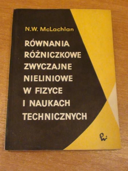 Równania różniczkowe zwyczajne nieliniowe w fizyce i naukach technicznych