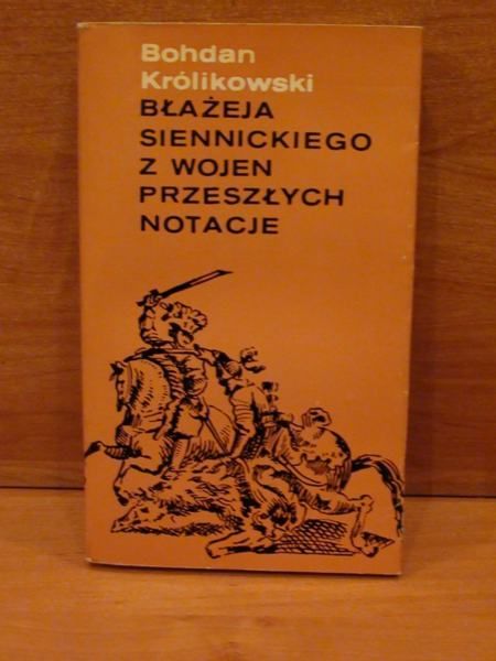 Błażeja Siennickiego z wojen przeszłych notacje
