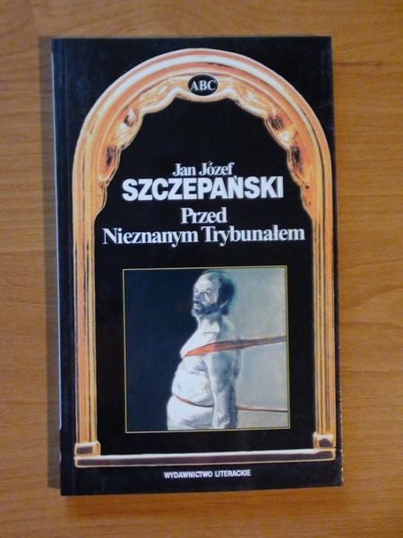 Szczepański Jan Józef - Przed nieznanym Trybunałem