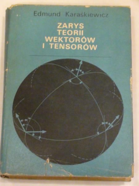 Karaśkiewicz Edmund - Zarys teorii wektorów i tensorów