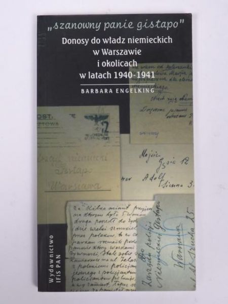 Engelking Barbara - "Szanowny panie gistapo": Donosy do władz w Warszawie i okolicach w latach 1940-1941