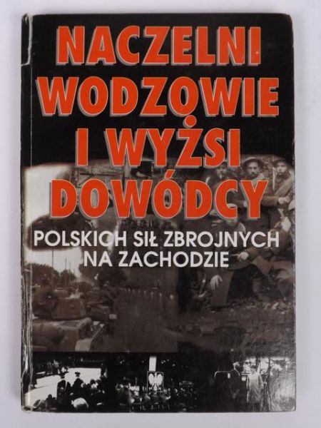 Naczelni wodzowie i wyżsi dowódcy Polskich Sił Zbrojnych na Zachodzie