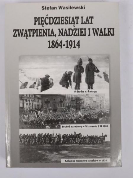 Pięćdziesiąt lat zwątpienia, nadziei i walki 1864 - 1914