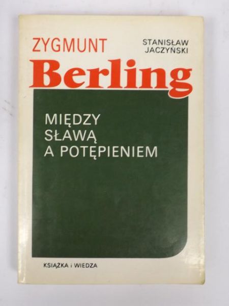 Zygmunt Berling. Między sławą a potępieniem