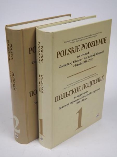 Polskie podziemie na terenach Zachodniej Ukrainy i Zachodniej Białorusi w latach 1939-1941, t. I-II